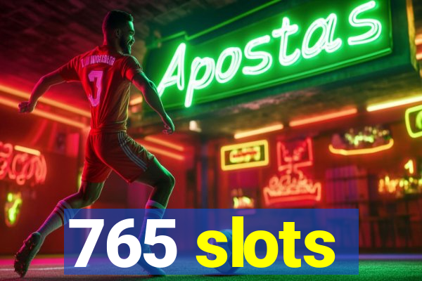 765 slots